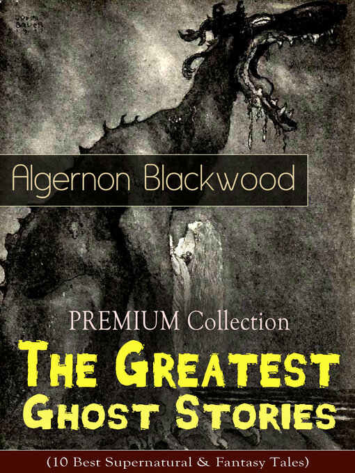 Title details for PREMIUM Collection--The Greatest Ghost Stories of Algernon Blackwood by Algernon Blackwood - Available